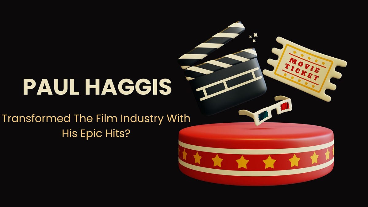 Paul Haggis — Transformed The Film Industry With His Epic Hits? | by Paulhaggismovies | Medium
